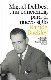 Miguel Delibes, una Conciencia para el Nuevo Siglo "La Biografía Intelectual del Gran Clásico Popular"
