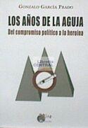 Los Años de la Aguja : del Compromiso Político a la Heroína