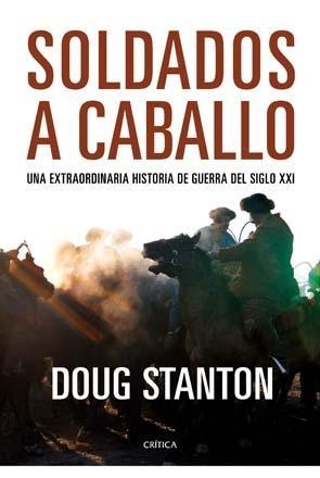 Soldados a Caballo "Una Extraordinaria Historia de Guerra del Siglo Xxi". 