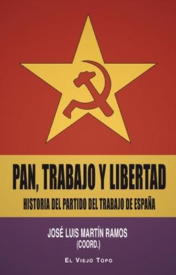 Pan, Trabajo y Libertad. Historia del Partido del Trabajo de España (Pte)