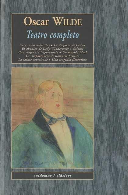 Teatro Completo "Vera, o los Nihilistas / la Duquesa de Padua / el Abanico de Lad"