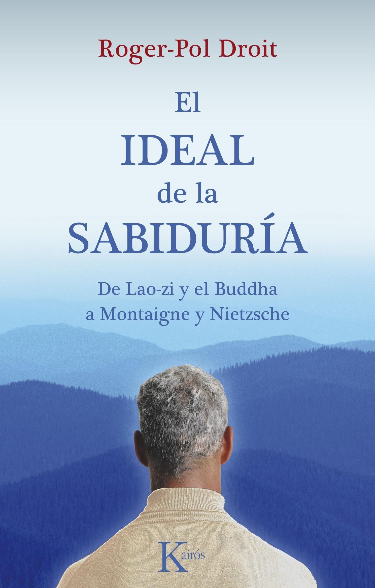 Ideal de la Sabiduria "De Lao Zi y el Buddha a Montaigne y Nietzsche". 