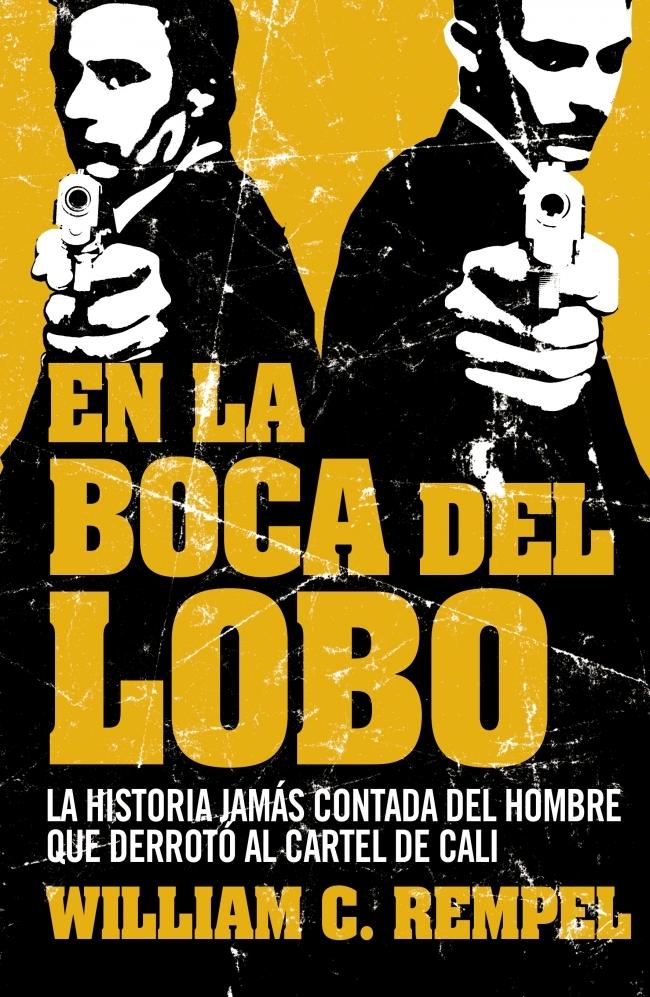 En la Boca del Lobo "La Historia Jamás Contada del Hombre que Derroto Cártel Cali"