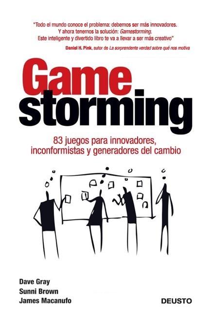 Gamestorming "83 Juegos para Innovadores, Inconformistas y Generadores del Cam"