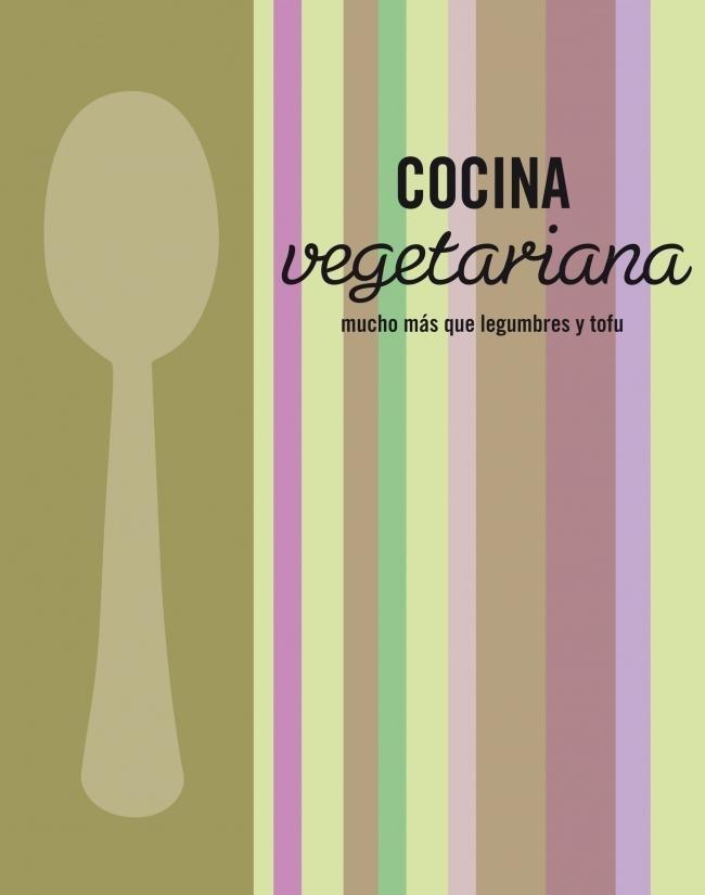 Cocina Vegetariana "Mucho Más que Legumbres y Tofu". 