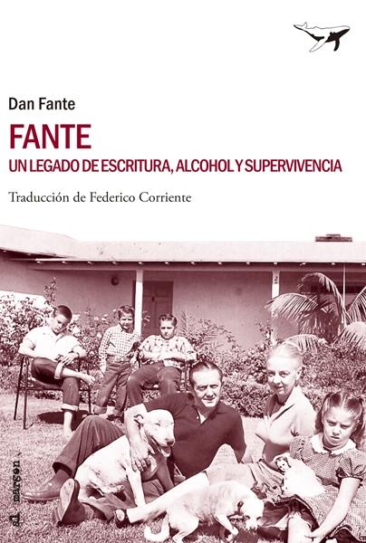 Fante. un Legado de Escritura, Alcohol y Supervivencia "Un Legado de Escritura, Alcohol y Supervivencia"