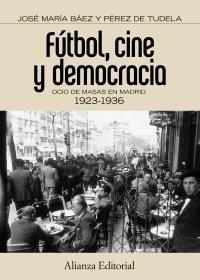 Fútbol, Cine y Democracia "Ocio de Masas en Madrid 1923-1936". 