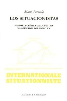 Los situacionistas "Historia Crítica de la Última Vanguardia del Siglo Xx". 