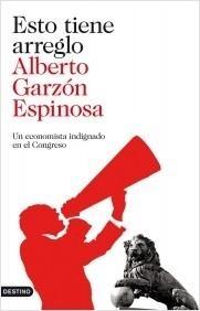 Esto Tiene Arreglo "Un Economista Indignado en el Congreso". 