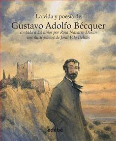 La Vida y Poesía de Gustavo Adolfo Bécquer "contada a los niños por Rosa Navarro Durán". 