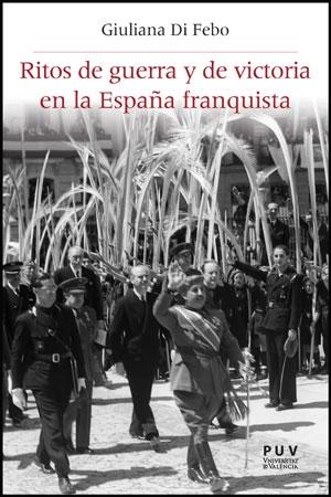 Ritos de Guerra y de Victoria en la España Franquista. 