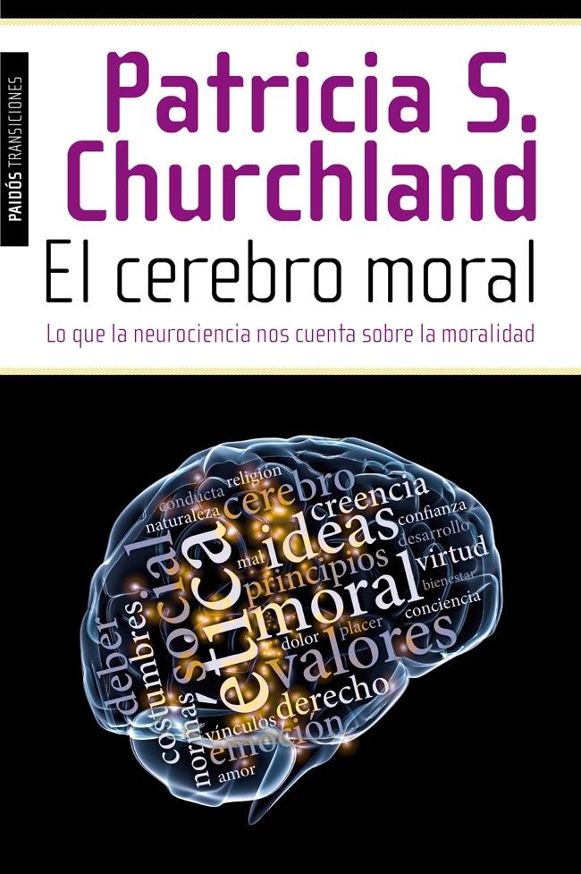 El Cerebro Moral "Lo que la Neurociencia nos Cuenta sobre la Moralidad". 