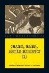 ¡Bang, Bang, Estás Muerto! Vol. I