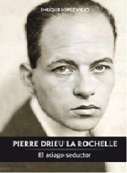 Pierre Drieu la Rochelle "El Aciago Seductor". 