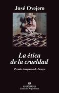 La Ética de la Crueldad "Premio Anagrama de Ensayo"