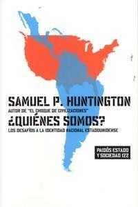 Quiénes Somos? "Los Desafíos a la Identidad Nacional Estadounidense". 