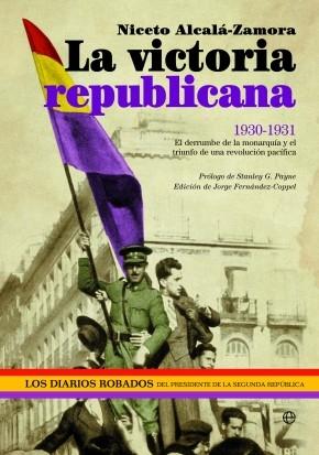 La Victoria Republicana "El Derrumbe de la Monarquía y el Triunfo de una Revolución Pacíf". 