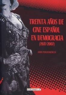 Treinta Años de Cine Español en Democracia (1977/2007)