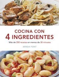 Cocina con 4 Ingredientes "Más de 200 Recetas en Menos de 30 Minutos"