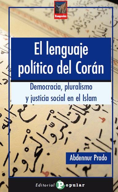 Lenguaje Politico del Coran, El. Democracia, Pluralismo y Justicia Social en el Islam. 