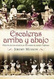 Escaleras Arriba y Abajo "Historia de los Criados en las Casas de Campo Inglesas". 