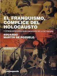 El Franquismo, Cómplice del Holocausto "Y Otros Episodios Desconocidos de la Dictadura". 