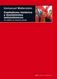 Capitalismo Histórico y Movimientos Antisistémicos "Un Analisis de Sistemas-Mundo". 
