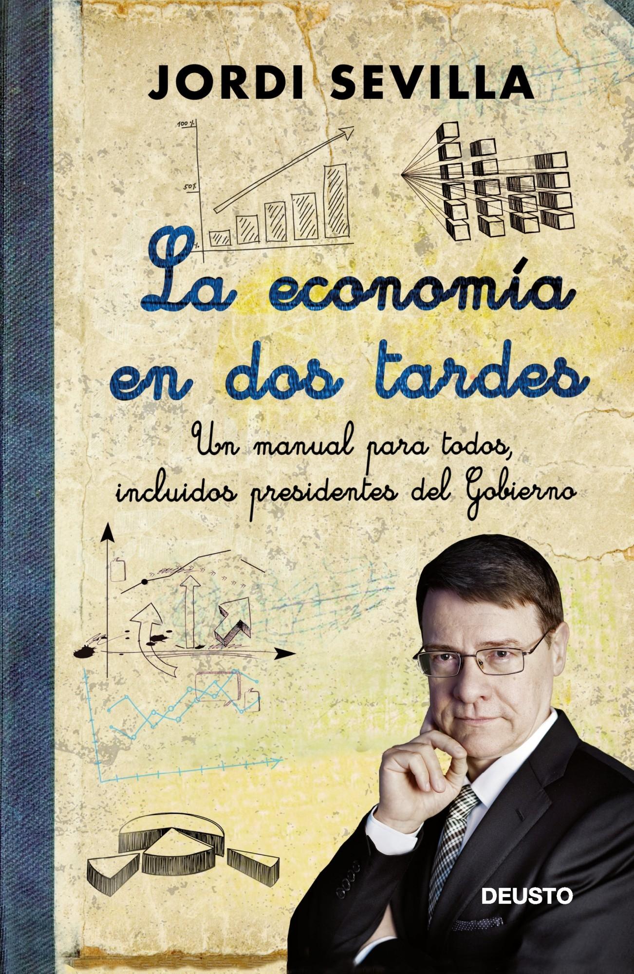 La Economía en Dos Tardes "Un Manual para Todos, Incluidos Presidentes del Gobierno"