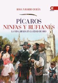 Picaros Ninfas y Rufianes "La Vida Airada en la Edad de Oro"