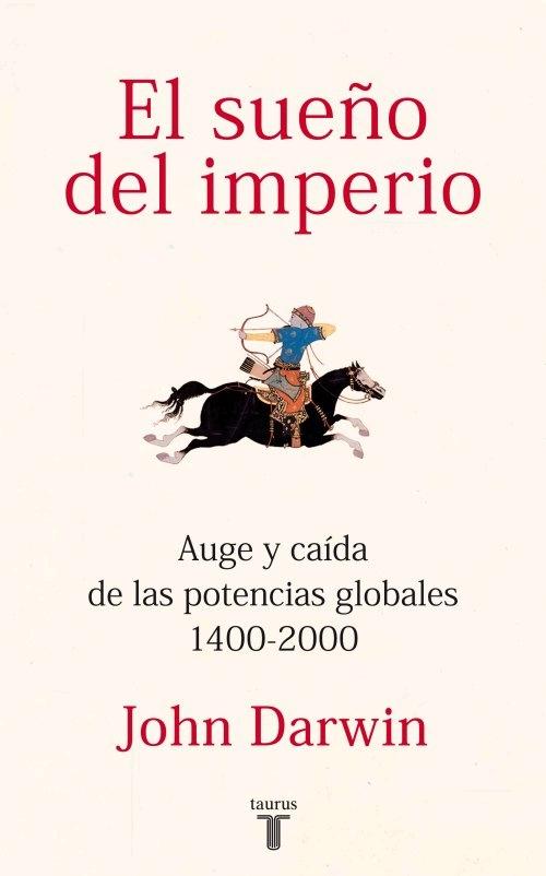 El Sueño del Imperio "Auge y Caida de las Potencias Globales 1400-2000". 