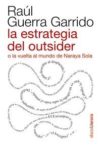 LA ESTRATEGIA DEL OUTSIDER O LA VUELTA AL MUNDO DE NARAYA SOLA. 