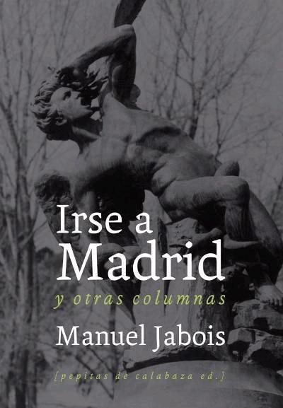 Irse a Madrid y Otras Columnas