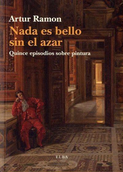 Nada Es Bello sin el Azar "Quince Episodios sobre Pintura"