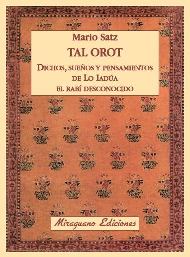 Tal Orot. Dichos, pensamientos y sueños de Lo Iadúa el Rabí Desconocido "Dichos, sueños y pensamientos de Lo ladúa, el Rabí desconocido". 