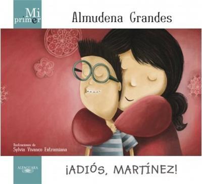 Mi Primer Almudena Grandes "¡Adiós, Martínez!". Mi Primer Almudena Grandes "¡Adiós, Martínez!".