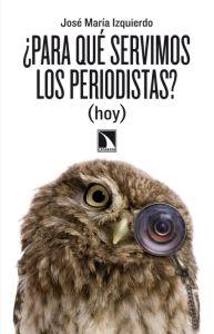 ¿Para que Servimos los Periodistas? (Hoy). ¿Para que Servimos los Periodistas? (Hoy).