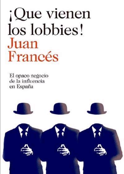 ¡Que Vienen los Lobbies! "El Opaco Negocio de la Influencia en España"