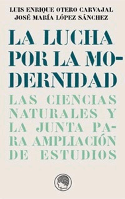 Lucha por la Modernidad "Las Ciencias Naturales y la Junta para Ampliacion de Estudios"