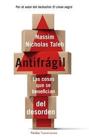 Antifragil "Las Cosas que se Benefician del Desorden"