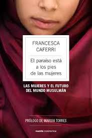 El Paraiso Esta a los Pies de las Mujeres "Las Mujeres y el Futuro del Mundo Musulmán"