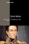 SIMÓN BOLÍVAR "EL LIBERTADOR Y SU MITO"
