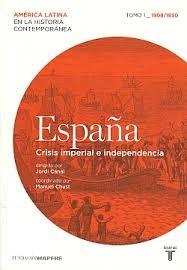 España Tomo I "Crisis Imperial e Independencia (1808-1830)"