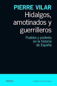 HIDALGOS, AMOTINADOS Y GUERRILLEROS "Pueblos y poderes en la historia de España"