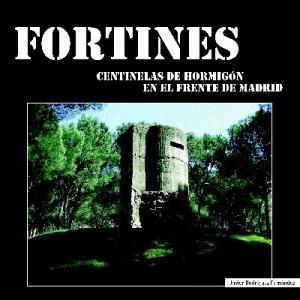 Fortines. Centinelas de Hormigon en el Frente de Madrid