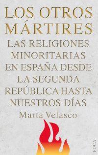 Los Otros Mártires "Las Religiones Minoritarias en España desde la Segunda República"