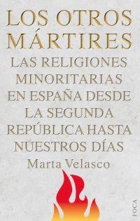 Los Otros Mártires "Las Religiones Minoritarias en España desde la Segunda República"
