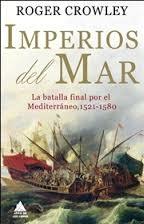 Imperios del Mar "La Batalla Final por el Mediterráneo, 1521-1580". 