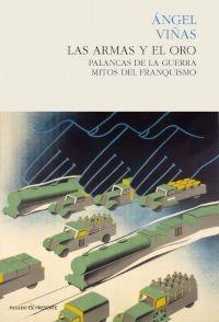 Las Armas y el Oro "Palancas de la Guerra. Mitos del Franquismo". Las Armas y el Oro "Palancas de la Guerra. Mitos del Franquismo".