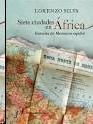 Siete Ciudades en Africa "Historias del Marruecos Español". Siete Ciudades en Africa "Historias del Marruecos Español".