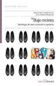 Bajo Treinta "Antología de la Nueva Narrativa Española". Bajo Treinta "Antología de la Nueva Narrativa Española".